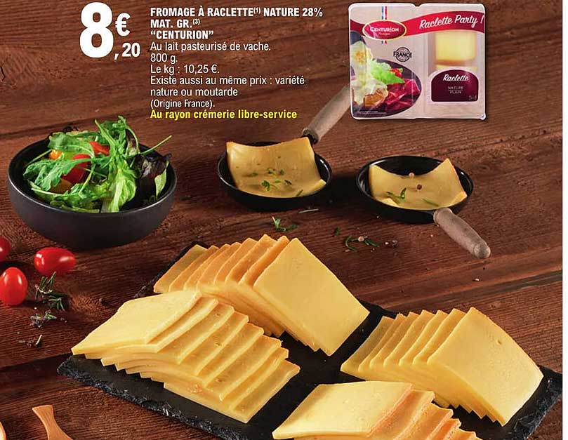 Promo Fromage à Raclette Nature 28 Mat Gr centurion chez E Leclerc