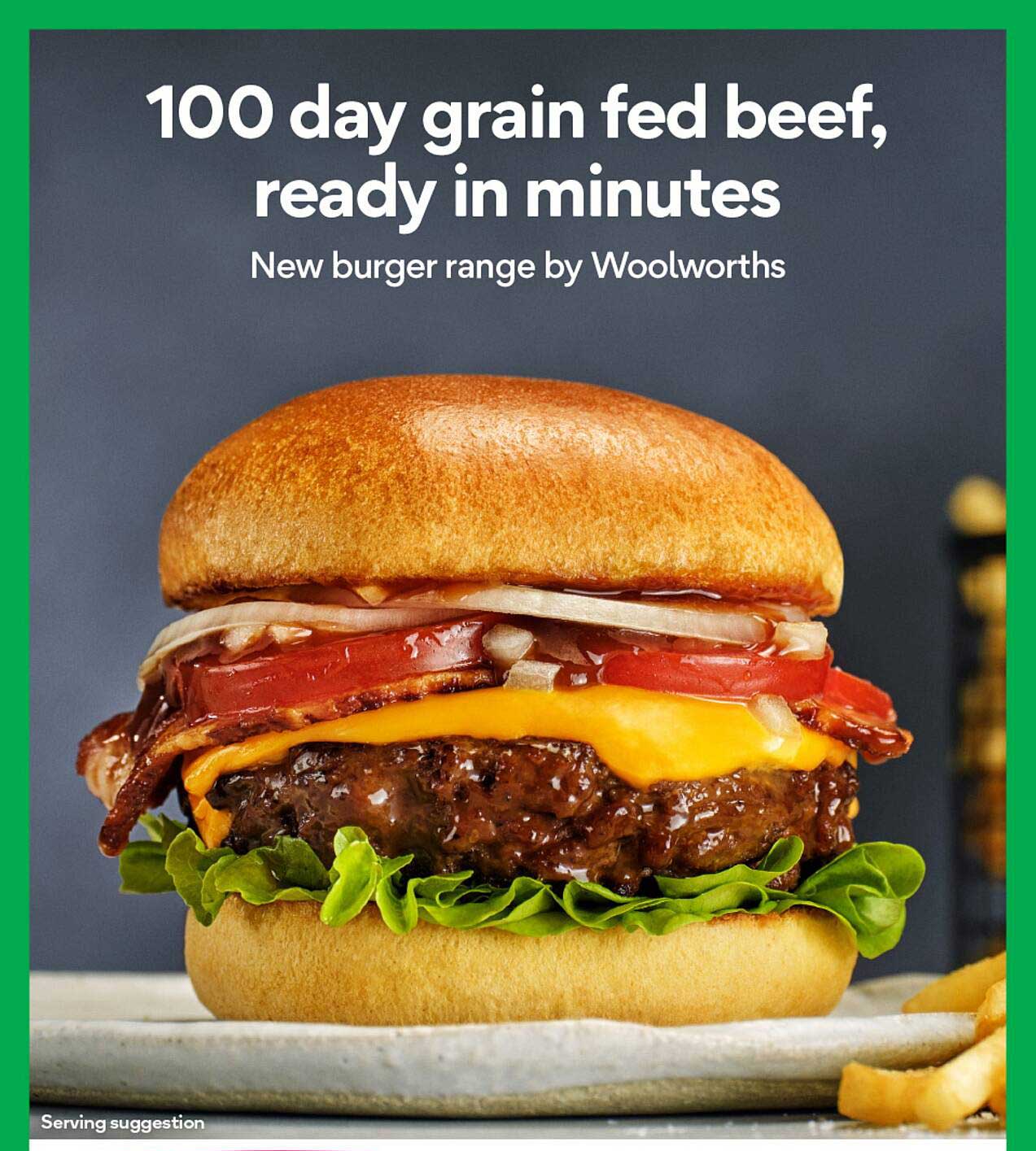 100 day grain fed beef, ready in minutes  
New burger range by Woolworths