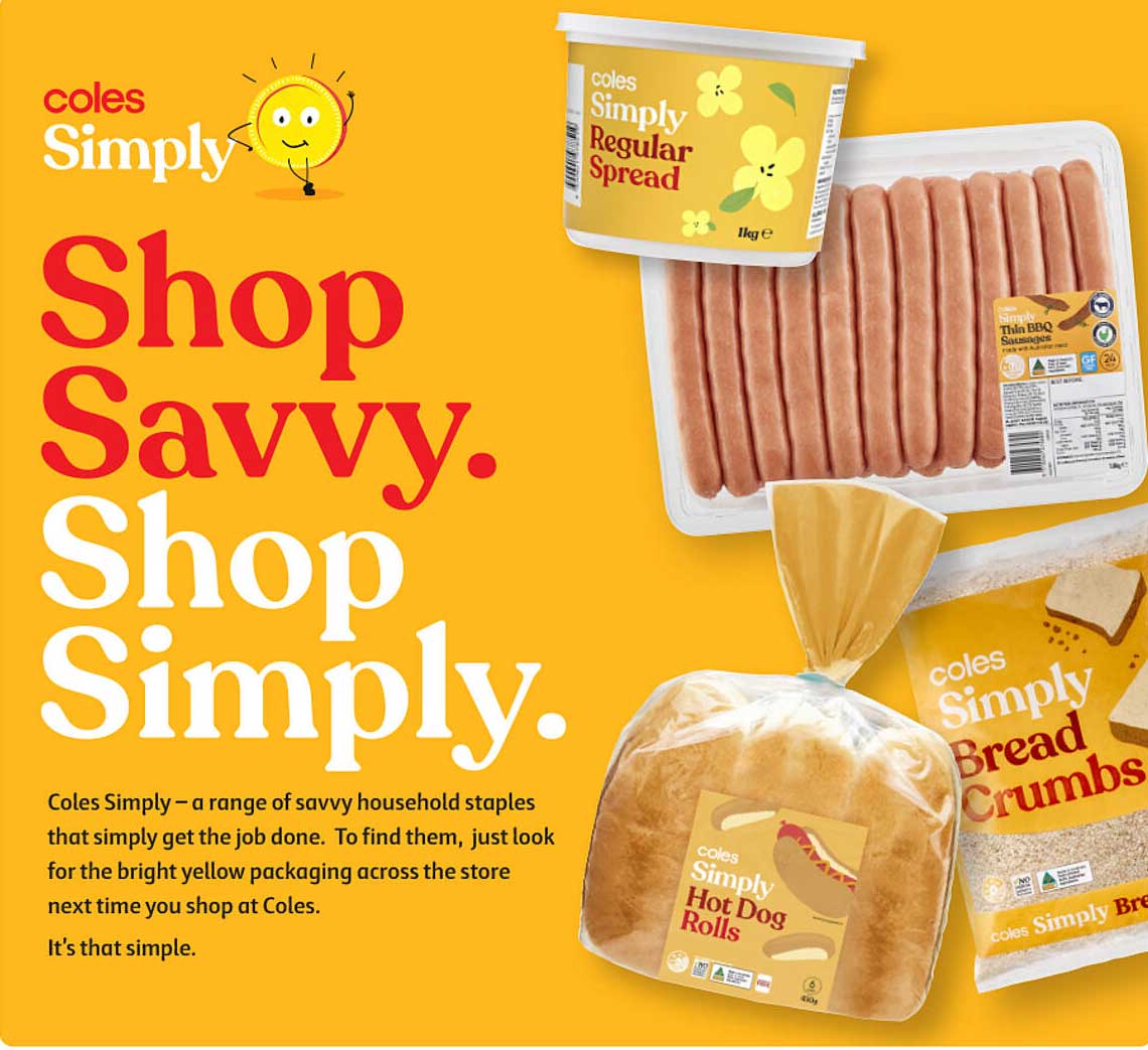 Coles Simply Regular Spread  
Coles Simply Thin BBQ Sausages  
Coles Simply Hot Dog Rolls  
Coles Simply Bread Crumbs  