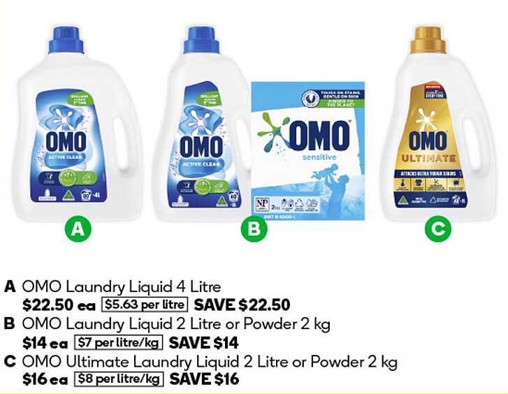 OMO Laundry Liquid 4 Litre  
OMO Laundry Liquid 2 Litre or Powder 2 kg  
OMO Ultimate Laundry Liquid 2 Litre or Powder 2 kg  