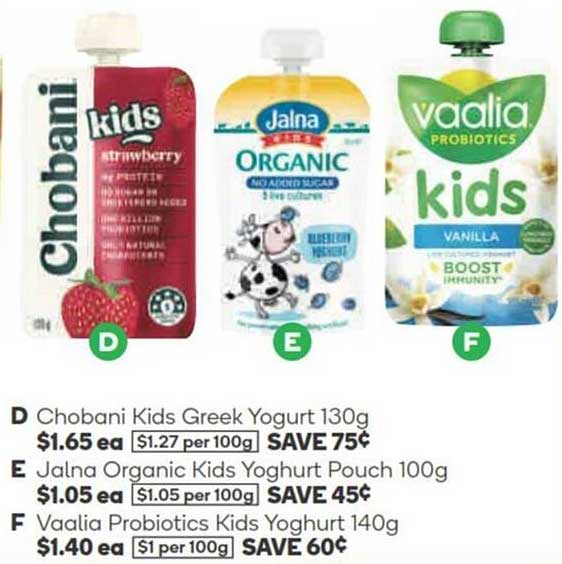 Chobani Kids Greek Yogurt  
Jalna Organic Kids Yoghurt Pouch  
Vaalia Probiotics Kids Yoghurt