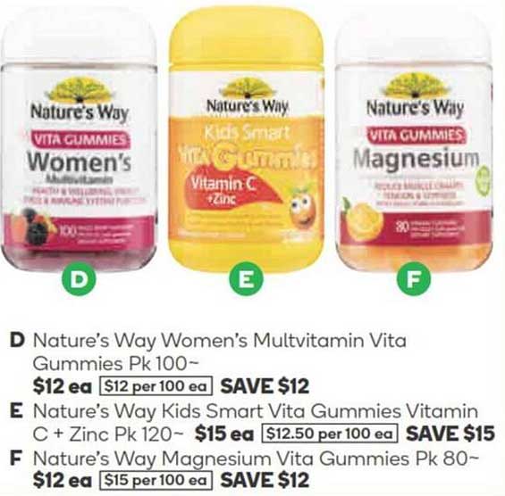 Nature's Way Women's Multivitamin Vita Gummies Pk 100~  
Nature's Way Kids Smart Vita Gummies Vitamin C + Zinc Pk 120~  
Nature's Way Magnesium Vita Gummies Pk 80~  