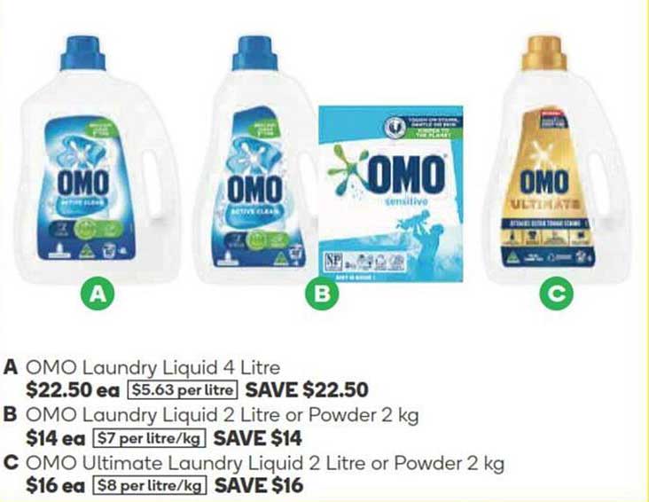 OMO Laundry Liquid 4 Litre  
OMO Laundry Liquid 2 Litre or Powder 2 kg  
OMO Ultimate Laundry Liquid 2 Litre or Powder 2 kg  