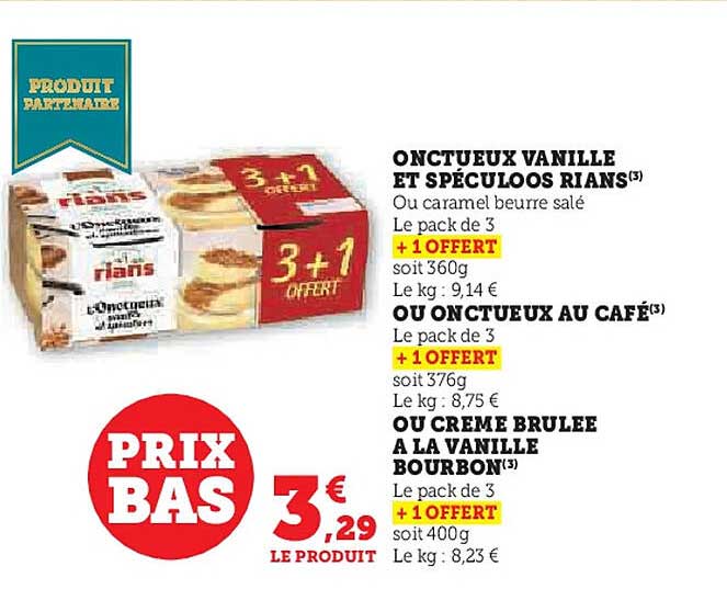 ONCTUEUX VANILLE ET SPÉCULOOS RIAN'S  
OU ONCTUEUX AU CAFÉ  
OU CRÈME BRULÉE À LA VANILLE BOURBON