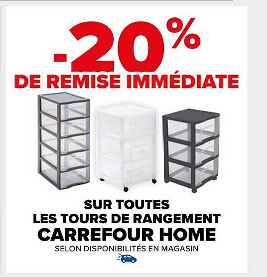 -20% DE REMISE IMMÉDIATE SUR TOUTES LES TOURS DE RANGEMENT CARREFOUR HOME