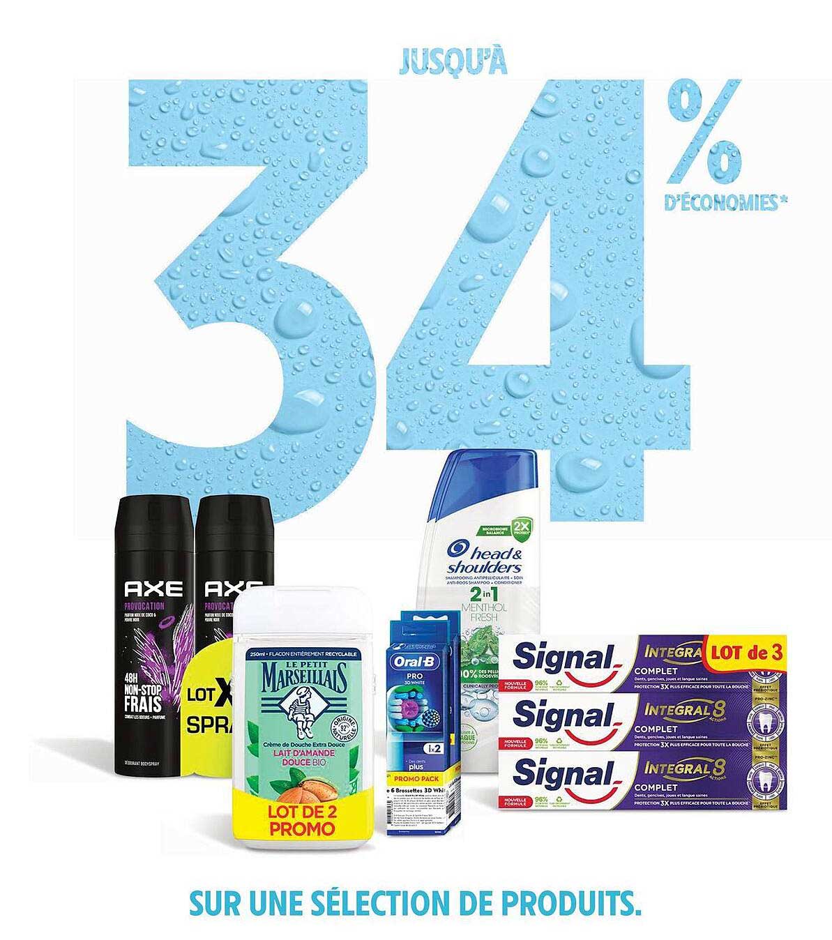 AXE 48H NON-STOP FRAIS  
LE PETIT MARSEILLAIS LOT DE 2 PROMO  
head & shoulders 2-in-1 MENTHOL FRESH  
Signal INTÉGRAL 8 LOT DE 3  
Oral-B PRO