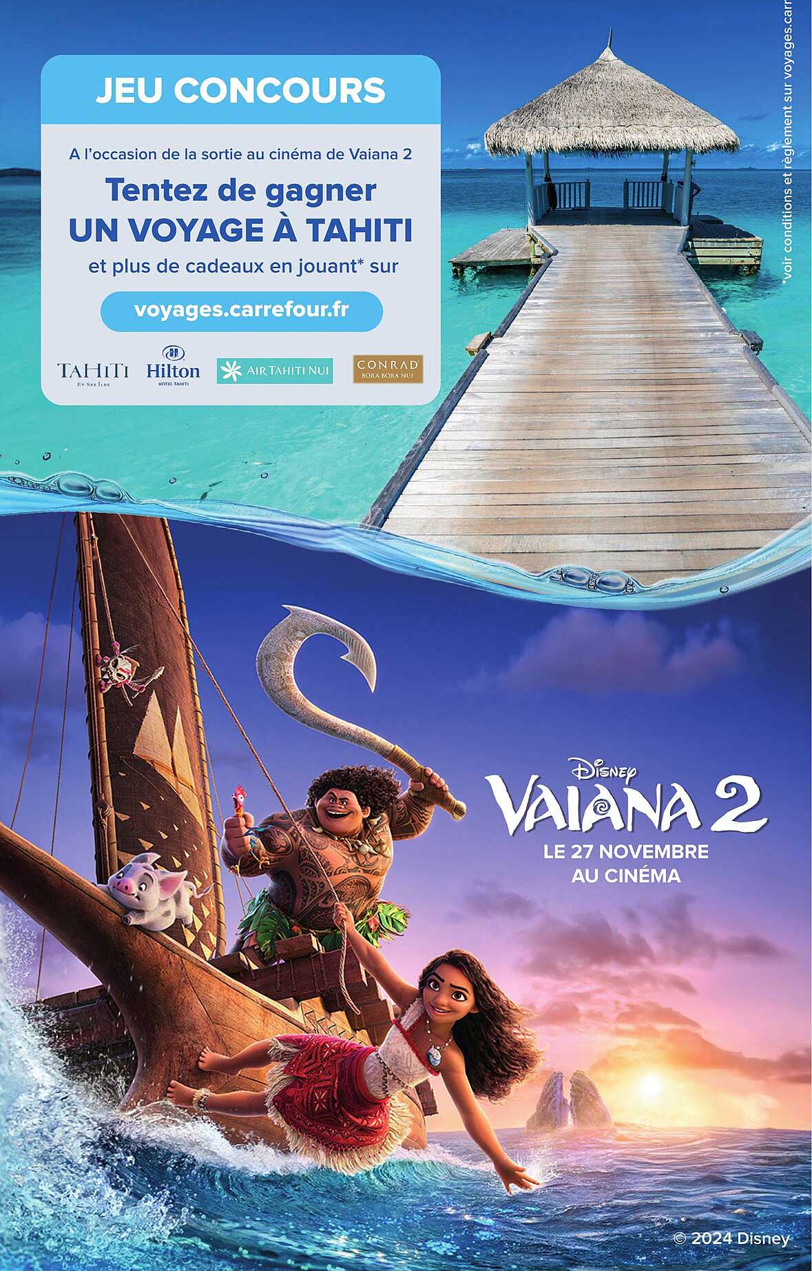 JEU CONCOURS  
A l'occasion de la sortie au cinéma de Vaiana 2  
Tentez de gagner UN VOYAGE À TAHITI