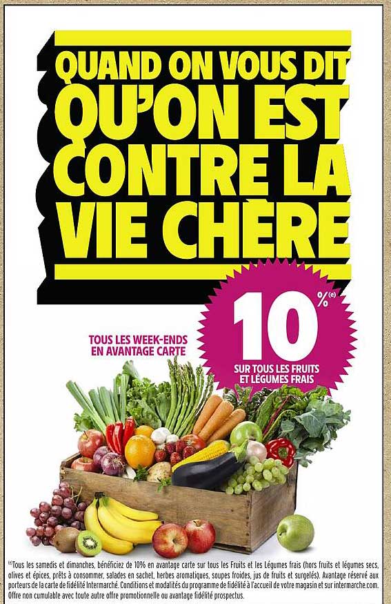 QUAND ON VOUS DIT QU'ON EST CONTRE LA VIE CHÈRE  
10 % SUR TOUS LES FRUITS ET LÉGUMES FRAIS