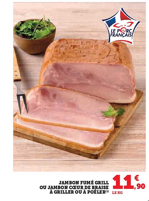 JAMBON FUMÉ GRILL OU JAMBON CŒUR DE BRAISE À GRILLER OU À POÊLER