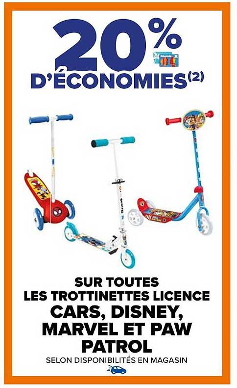 SUR TOUTES LES TROTTINETTES LICENCE CARS, DISNEY, MARVEL ET PAW PATROL