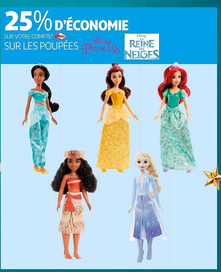 25% D'ÉCONOMIE SUR VOTRE COMPTE WALT DISNEY SUR LES POUPEES Disney Princess & Disney la REINE DES NEIGES