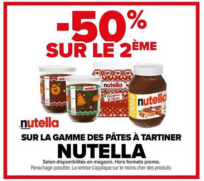 -50% SUR LE 2ÈME  
SUR LA GAMME DES PÂTES À TARTINER  
NUTELLA