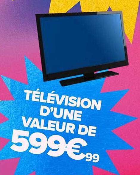 TÉLÉVISION D'UNE VALEUR DE 599€99