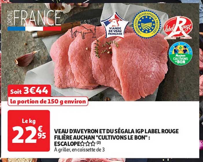 VEAU D'AVEYRON ET DU SÉGALAI IGP LABEL ROUGE FILIÈRE AUCHAN "CULTIVONS LE BON" : ESCALOPES