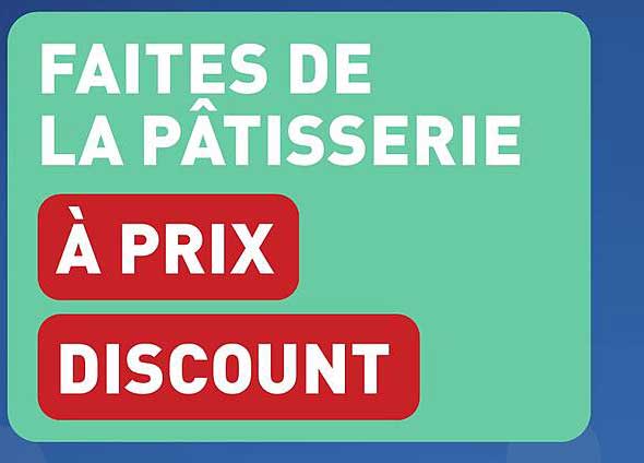 FAITES DE LA PÂTISSERIE À PRIX DISCOUNT