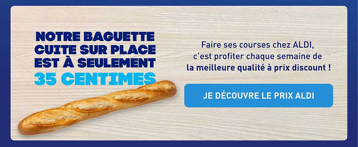 NOTRE BAGUETTE CUITE SUR PLACE EST À SEULEMENT 35 CENTIMES