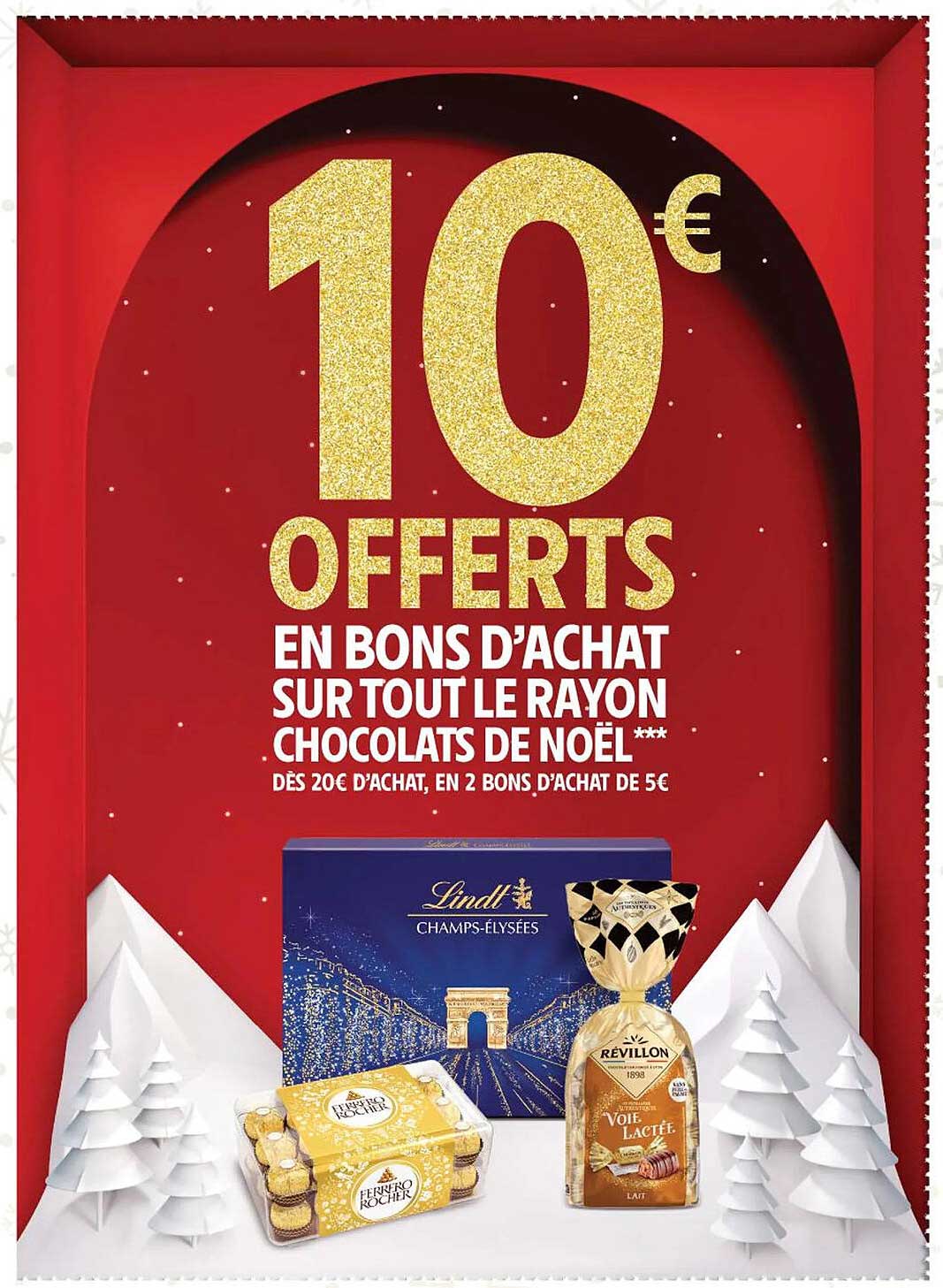 10 € OFFERTS EN BONS D'ACHAT SUR TOUT LE RAYON CHOCOLATS DE NOËL***