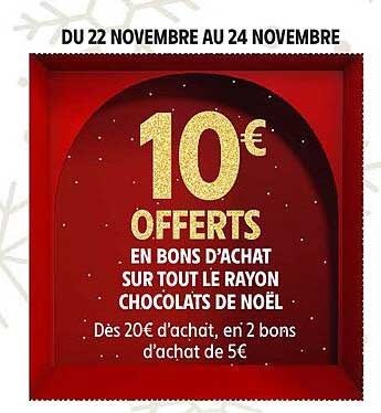 10 € OFFERTS EN BONS D'ACHAT SUR TOUT LE RAYON CHOCOLATS DE NOËL