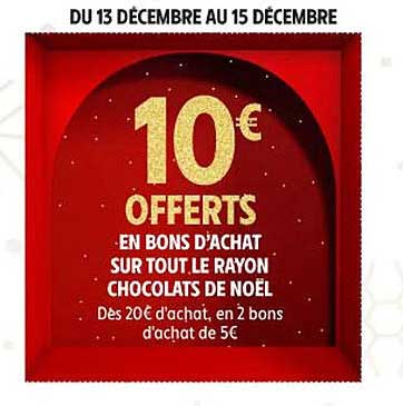 10 € OFFERTS EN BONS D'ACHAT SUR TOUT LE RAYON CHOCOLATS DE NOËL