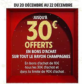 30 € OFFERTS EN BONS D'ACHAT SUR TOUT LE RAYON CHAMPAGNES