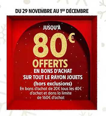 80€ OFFERTS EN BONS D'ACHAT SUR TOUT LE RAYON JOUETS