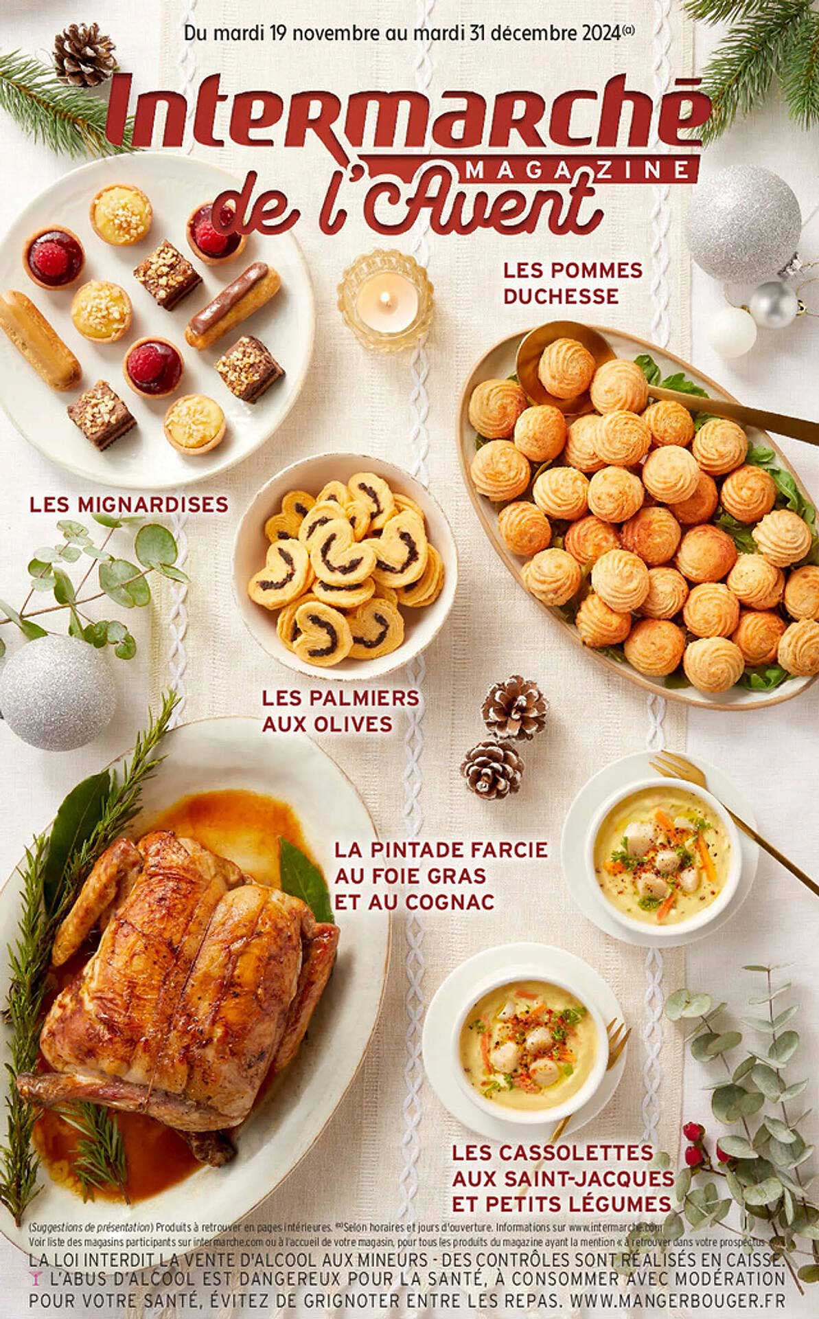 Intermarché Magazine de l'Avent  
LES MIGNARDISES  
LES PALMIERS AUX OLIVES  
LA PINTADE FARCIE AU FOIE GRAS ET AU COGNAC  
LES CASSOLETTE AUX SAINT-JACQUES ET PETITS LÉGUMES  
LES POMMES DUCHESSE