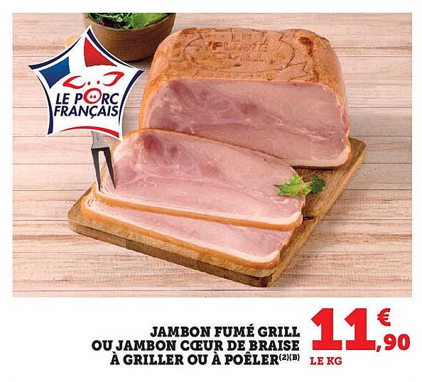 JAMBON FUMÉ GRILL OU JAMBON CŒUR DE BRAISE À GRILLER OU À POÊLER