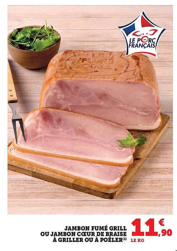 JAMBON FUMÉ GRILL OU JAMBON CŒUR DE BRAISE À GRILLER OU À POÊLER