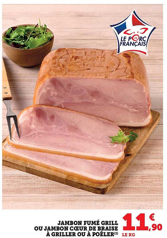 JAMBON FUMÉ GRILL OU JAMBON CŒUR DE BRAISE À GRILLER OU À POÊLER