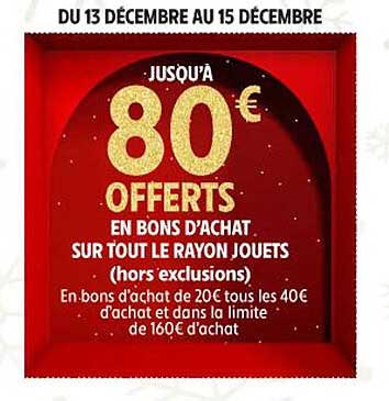 JUSQU'À 80€ OFFERTS EN BONS D'ACHAT SUR TOUT LE RAYON JOUETS