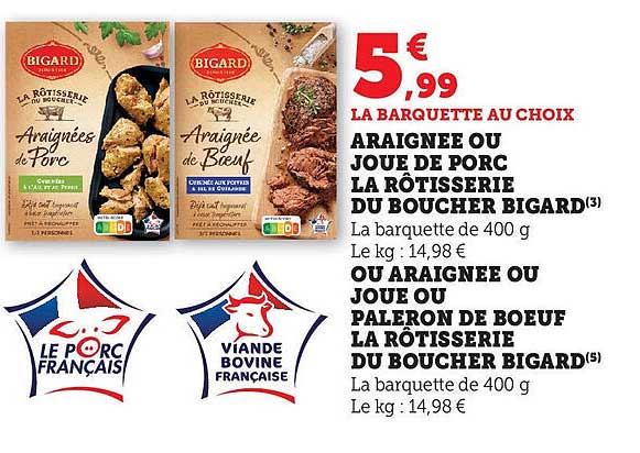 LA BARQUETTE AU CHOIX  
ARIGNEE OU JOUE DE PORC  
LA RÔTISSERIE DU BOUCHER BIGARD