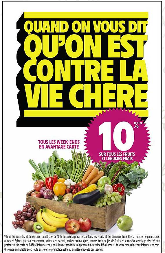 QUAND ON VOUS DIT QU’ON EST CONTRE LA VIE CHÈRE  
10 % SUR TOUS LES FRUITS ET LÉGUMES FRAIS  