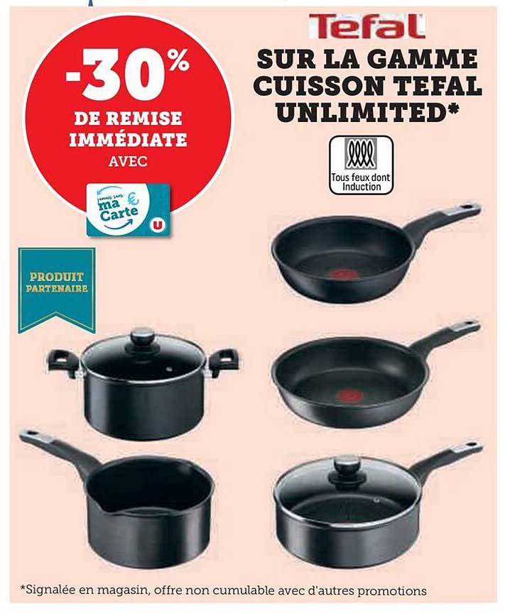 SUR LA GAMME CUISSON TEFAL UNLIMITED*