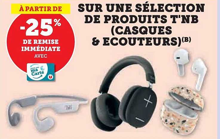 SUR UNE SÉLECTION DE PRODUITS T'NB (CASQUES & ÉCOUTEURS)