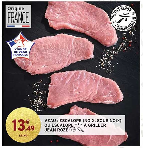 VEAU : ESCALOPE (NOIX, SOUS NOIX) OU ESCALOPE *** À GRILLER JEAN ROZÉ