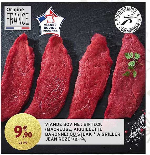 VIANDE BOVINE : BIFTECK (MACREUSE, AIGUILLETTE BARONNE) OU STEAK * À GRILLER JEAN ROZÉ