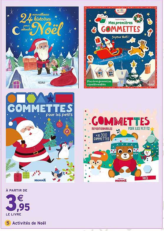 24 merveilleux histoires pour attendre Noël  
Mes premières GOMMETTES  
GOMMETTES pour les petits  
GOMMETTES repositionnables pour les petits