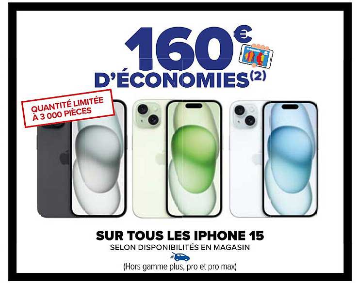 160 € d'économies SUR TOUS LES IPHONE 15