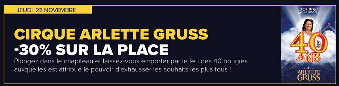 CIRQUE ARLETTE GRUSS -30% SUR LA PLACE