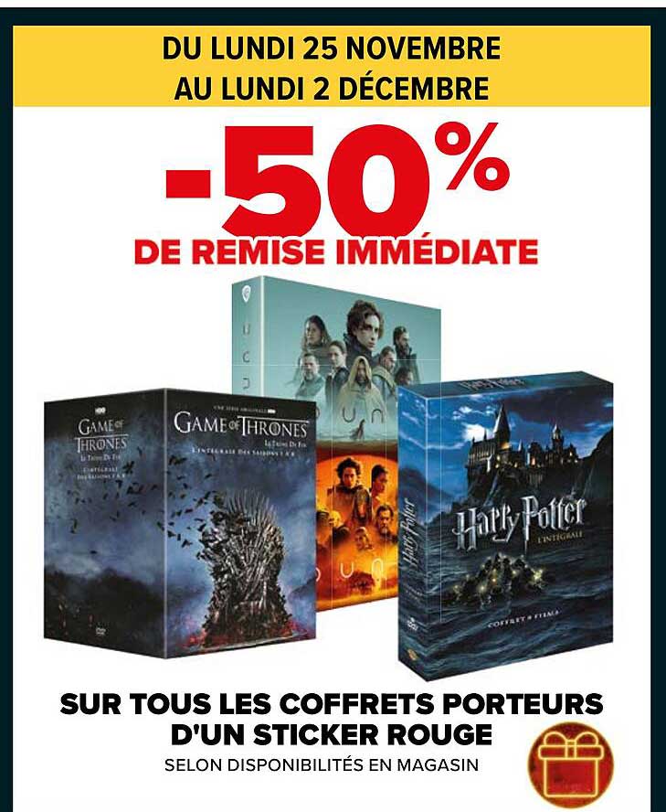 Game of Thrones  
Harry Potter l'intégrale  
SUR TOUS LES COFFRETS PORTEURS D'UN STICKER ROUGE