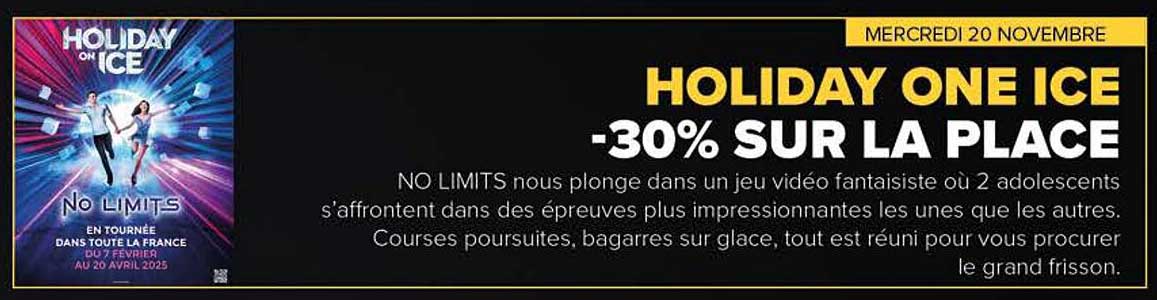 HOLIDAY ONE ICE -30% SUR LA PLACE