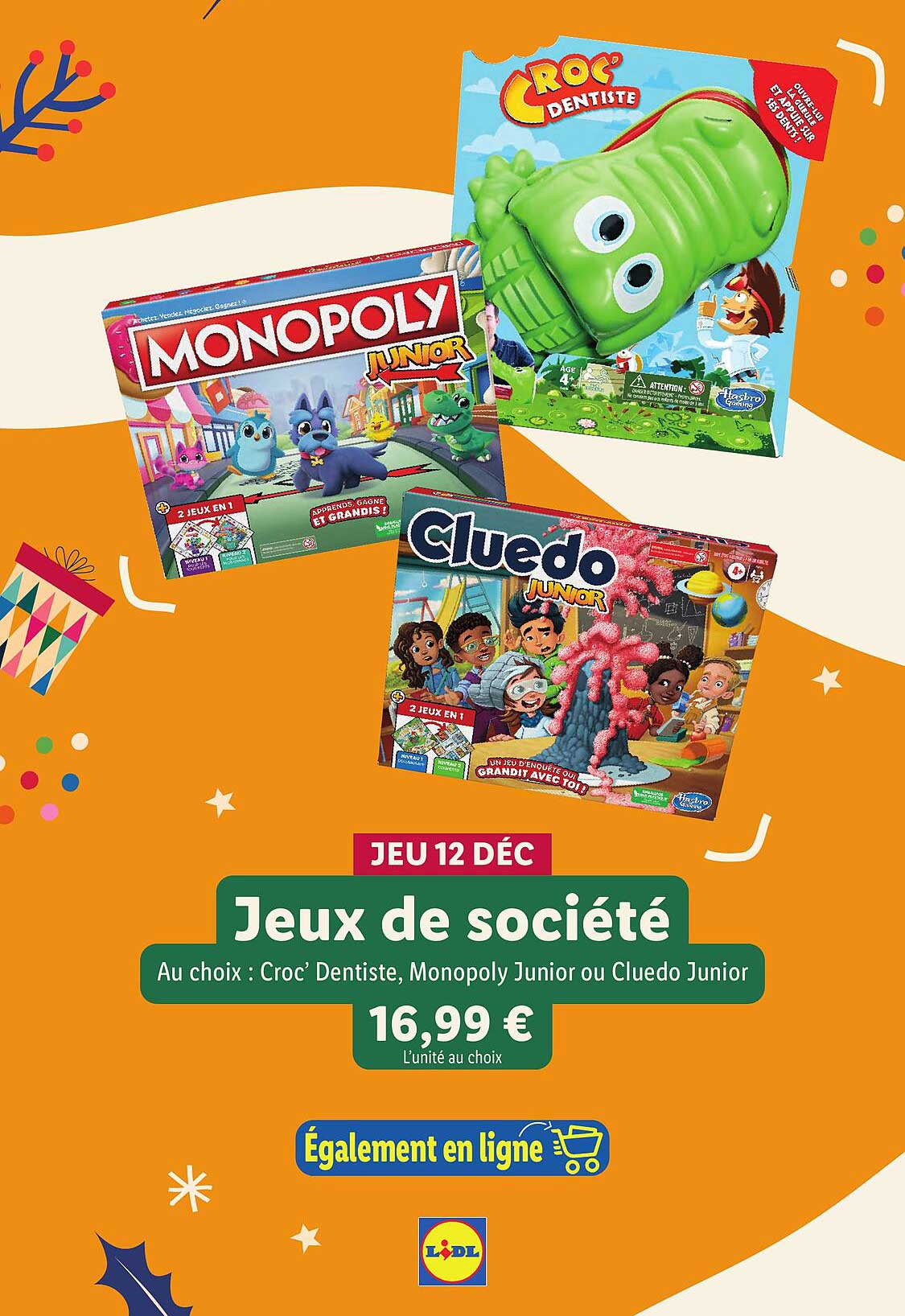 Jeux de société  
Au choix : Croc' Dentiste, Monopoly Junior ou Cluedo Junior