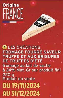 LES CRÉATIONS FROMAGE FOURRÉ SAVEUR TRUFFE ET AUX BRISURES DE TRUFFES D'ÉTÉ