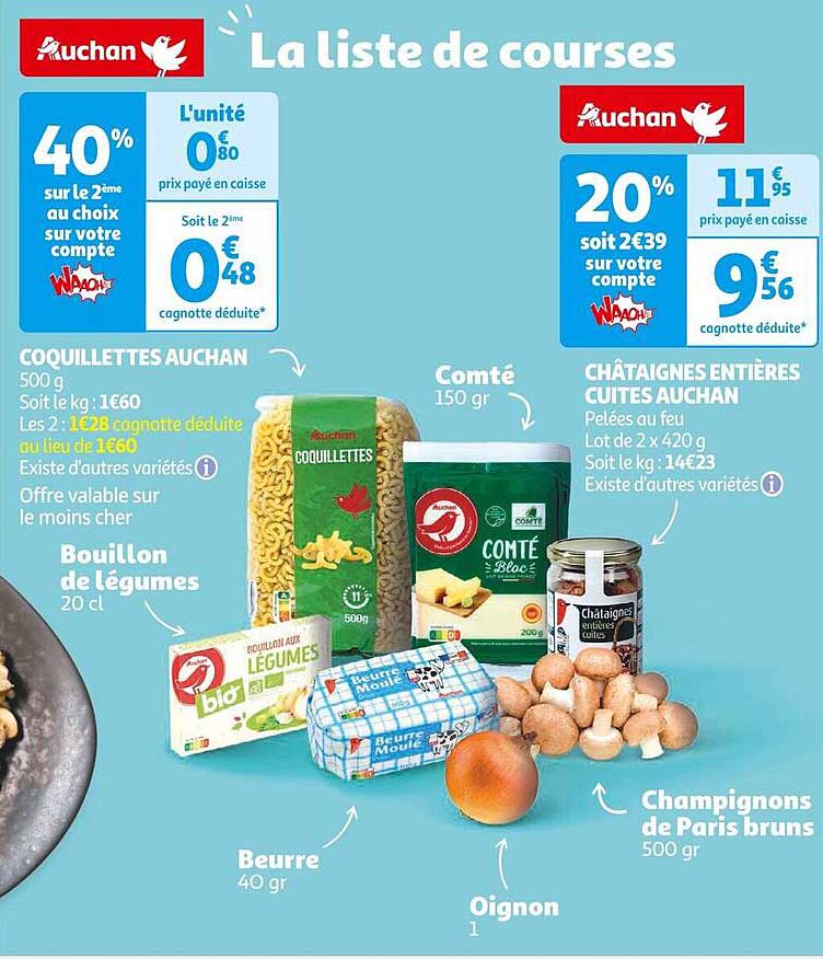 Coquillettes Auchan  
Comté  
Châtaignes entières cuites Auchan  
Bouillon de légumes  
Beurre  
Oignon  
Champignons de Paris bruns  