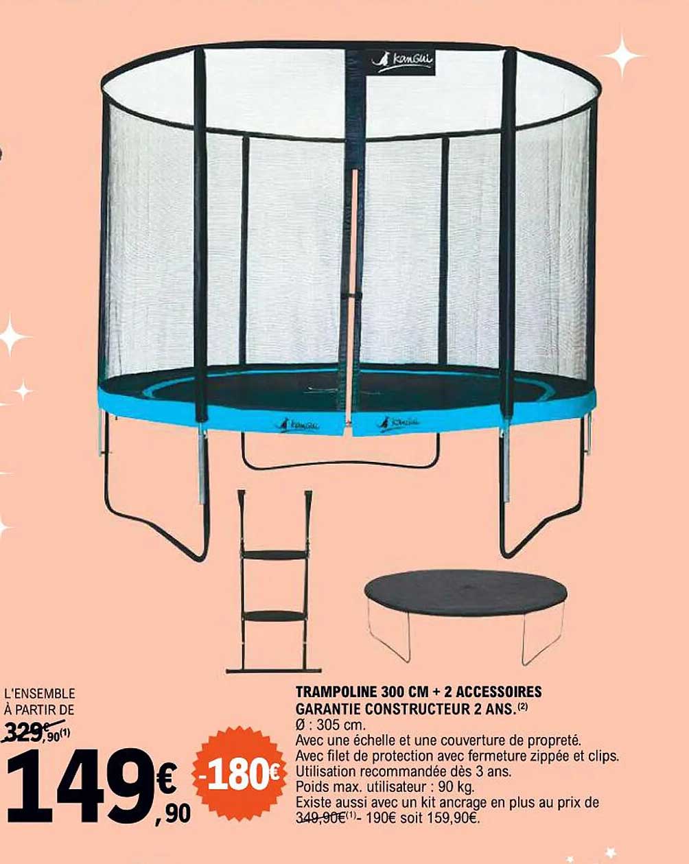 TRAMPOLINE 300 CM + 2 ACCESSOIRES GARANTIE CONSTRUCTEUR 2 ANS.