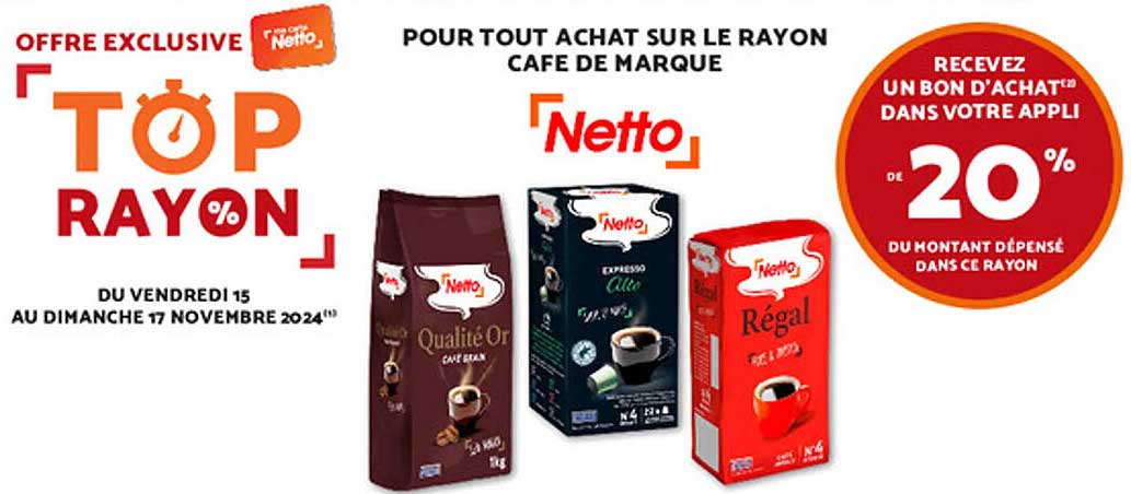 OFFRE EXCLUSIVE TOP RAYON% POUR TOUT ACHAT SUR LE RAYON CAFE DE MARQUE Netto