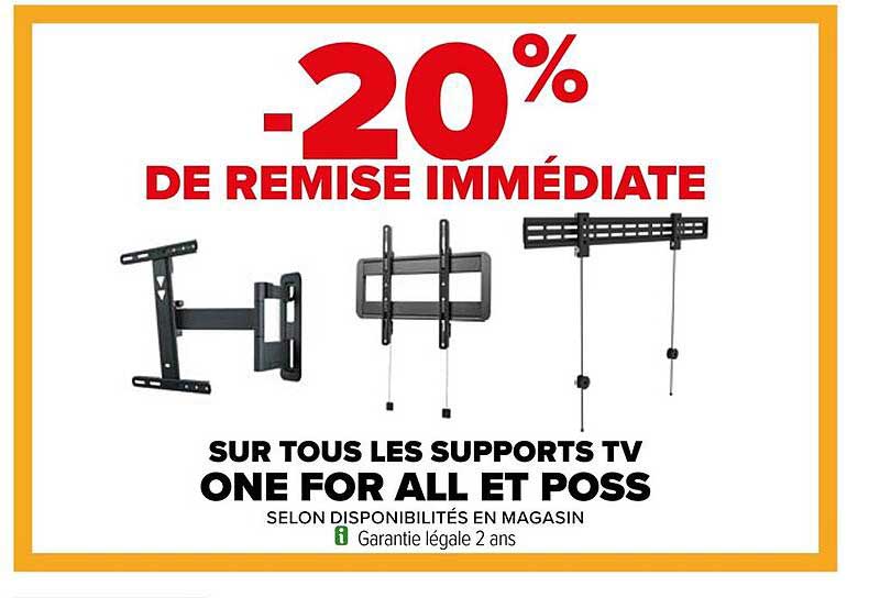 -20% DE REMISE IMMÉDIATE SUR TOUS LES SUPPORTS TV ONE FOR ALL ET POSS