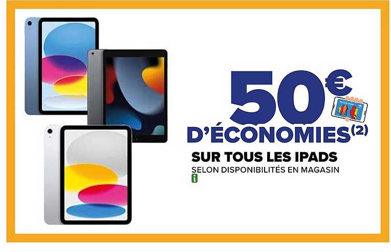 50 € D'ÉCONOMIES SUR TOUS LES IPADS