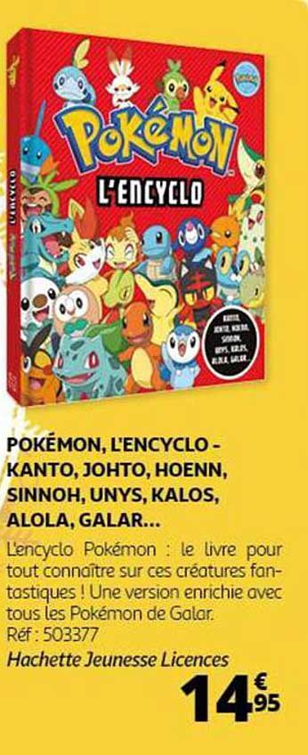 POKÉMON, L'ENCYCLO - KANTO, JOHTO, HOENN, SINNOH, UNYS, KALOS, ALOLA, GALAR…