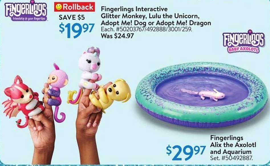 Fingerlings Interactive Glitter Monkey, Lulu the Unicorn, Adopt Me! Dog or Adopt Me! Dragon  
Fingerlings Baby Axolotl  
Fingerlings Alix the Axolotl and Aquarium  